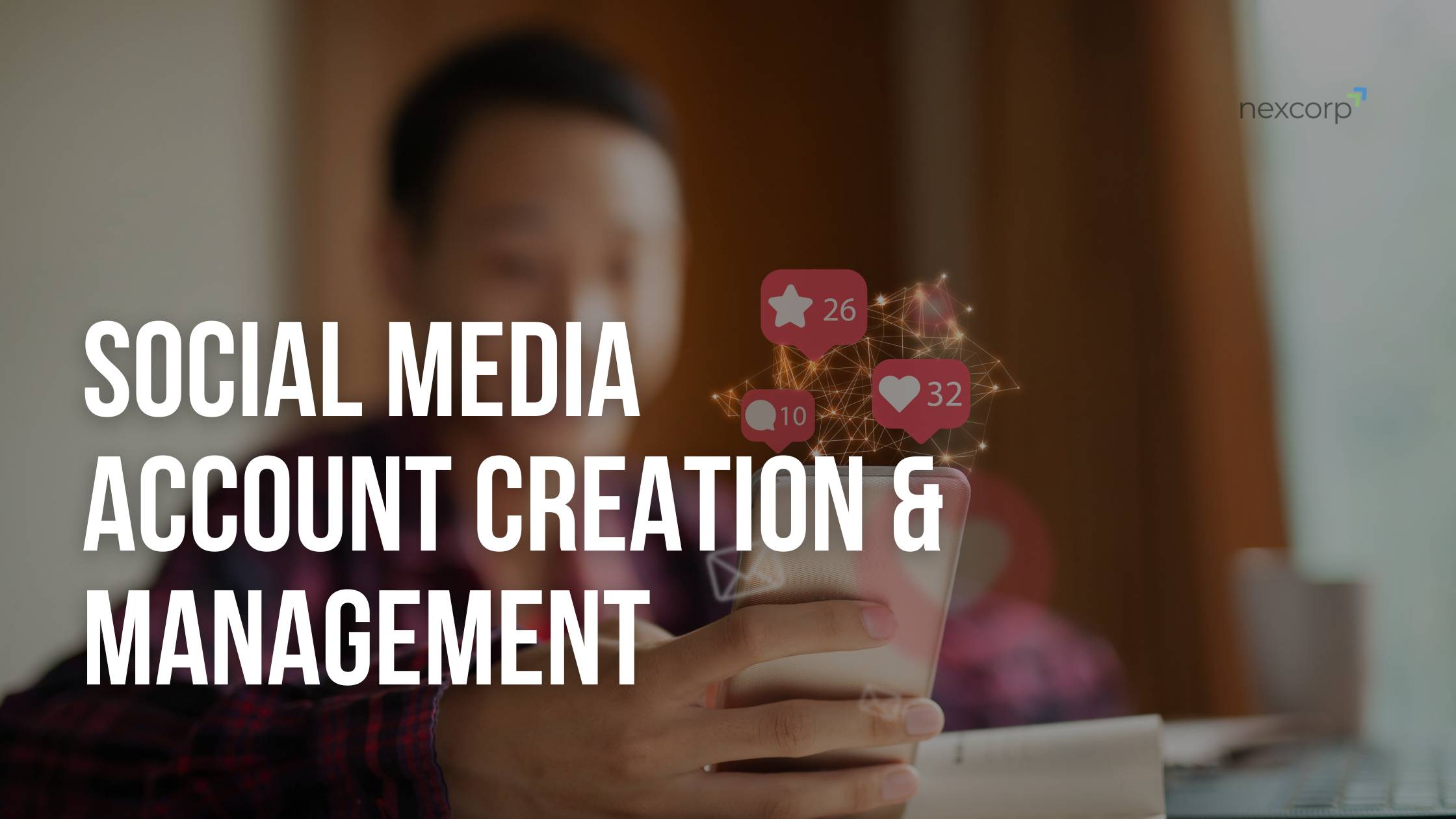 Social Media Management to Grow Your Brand Presence - Blog - Our Services - NexCorp