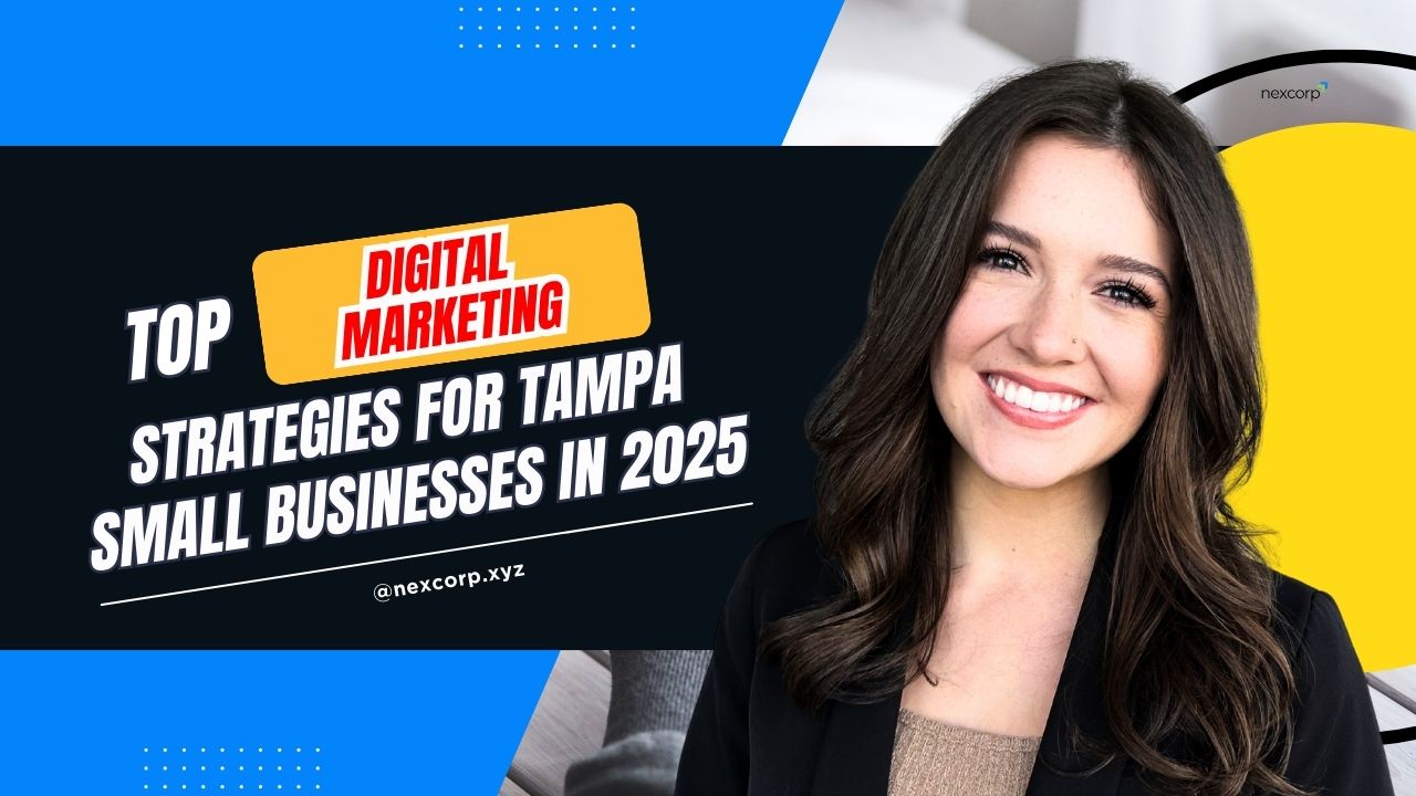 Top Digital Marketing Strategies for Tampa Small Businesses in 2025 - Blog - NexCorp