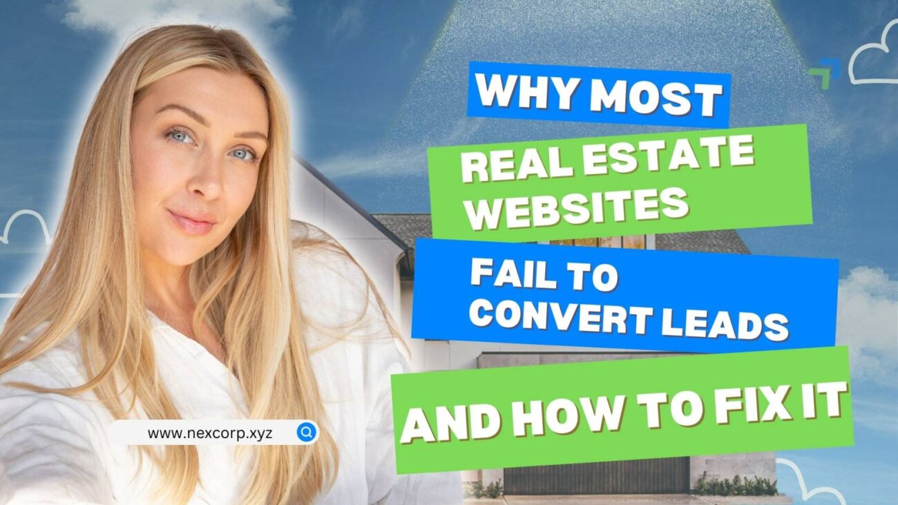 Why Most Real Estate Websites Fail to Convert Leads and How to Fix It - Digital Marketing - Blog - NexCorp
